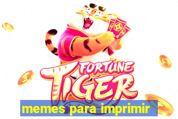 memes para imprimir